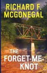 The Forget-Me-Knot - Richard F. McGonegal - 9781734267822