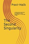 The Second Singularity: A Mathematical Exploration of AI-Based and Other Singularities in a Cosmology of Light - Pravir Malik - 9781734274301