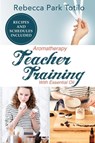 Aromatherapy Teacher Training With Essential Oil - Rebecca Park Totilo - 9781734325812