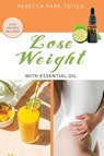 Lose Weight With Essential Oil - Rebecca Park Totilo - 9781734325881