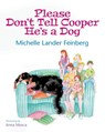 Please Don't Tell Cooper He's a Dog, Book 1 of the Cooper the Dog series (Mom's Choice Award Recipient-Gold) - Michelle Lander Feinberg - 9781734331721