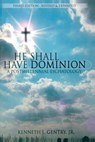 He Shall Have Dominion: A Postmillennial Eschatology - Kenneth L. Gentry - 9781734362039
