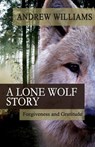 A Lone Wolf Story: Forgiveness and Gratitude - Andrew Williams - 9781734442816