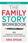 The Family Story Workbook: 105 Prompts & Pointers for Writing Your History - Kris Spisak - 9781734452440