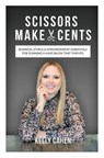 Scissors Make Cents: Business, Ethics & Empowerment Essentials for Running a Hair Salon that Thrives - Kelly Cahen - 9781734452464