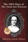 The 1864 Diary of Mrs. Sarah Jane Rousseau - Sarah Rousseau ; Janelle Molony - 9781734463866