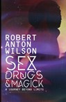 Sex, Drugs & Magick - A Journey Beyond Limits - Robert Anton Wilson - 9781734473520