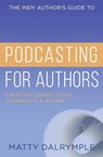 The Indy Author's Guide to Podcasting for Authors - Matty Dalrymple - 9781734479966