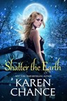 Shatter the Earth - Karen Chance - 9781734534207