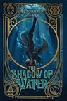 The Shadow of Water - Jacquelyn Benson - 9781734559934