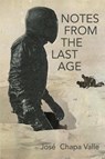 Notes from the Last Age - Jose Chapa Valle - 9781734561753