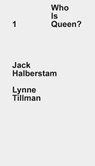 Who Is Queen? 1: Jack Halberstam, Lynne Tillman - Jack Halberstam - 9781734681727