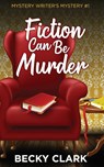 Fiction Can Be Murder - Becky Clark - 9781734689365