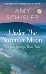 Under the Summer Moon - Amy Schisler - 9781734690781