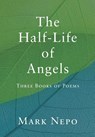 The Half-Life of Angels - Mark Nepo - 9781734705522