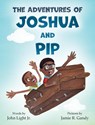 The Adventures of Joshua and Pip - Jr. John Light - 9781734726305