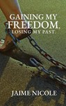 Gaining My Freedom, Losing My Past - Jaime Nicole - 9781734741704