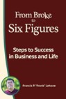 From Broke to Six Figures - Francis P Lehane - 9781734752847
