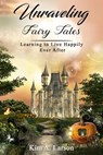 Unraveling Fairy Tales: Learning to Live Happily Ever After - Kim A. Larson - 9781734768800