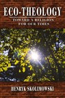 Eco-Theology - Henryk Skolimowski - 9781734804232