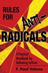 Rules for ANTI-Radicals - F Paul Valone - 9781734882445
