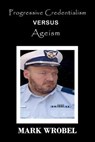Progressive Credentialism Versus Ageism - WROBEL,  Mark - 9781734901481
