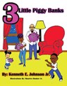3 Little Piggy Banks - Kenneth E. Johnson - 9781734911305