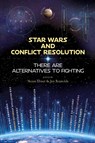 Star Wars and Conflict Resolution - Noam Ebner ; Jen Reynolds - 9781734956245