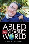 Abled In A Disabled World - Evin B Hartsell - 9781735018003