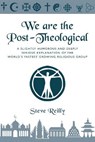 We Are The Post-Theological: A slightly humorous and deeply serious explanation of the fastest growing religious group - REILLY,  Stephen Joseph - 9781735063812