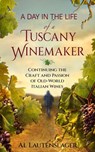 A Day In The Life of a Tuscany Winemaker - Al Lautenslager - 9781735072326
