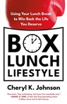 Box Lunch Lifestyle: Using Your Lunch Break to Win Back the Life You Deserve - Cheryl K. Johnson - 9781735085739