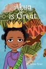 Akua is Great - Artika Renee Tyner - 9781735123905
