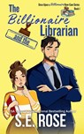 The Billionaire and the Librarian - S. E. Rose - 9781735126685