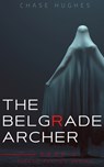 Hughes, C: BELGRADE ARCHER - Chase Hughes - 9781735141619