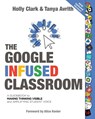The Google Infused Classroom - Holly Clark ; Tanya Avrith - 9781735204659