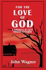 For the Love of God - John Wagner ; Mary Wagner - 9781735217406