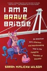I Am a Brave Bridge - Sarah Hinlicky Wilson - 9781735230085