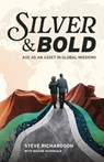 Silver & Bold: Age As an Asset in Global Missions - Steve Richardson - 9781735234571