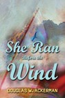She Ran Before the Wind - Douglas W. Ackerman - 9781735252520