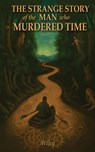 The Strange Story of the Man Who Murdered Time - Steven Wiley - 9781735304687