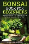 Bonsai Book for Beginners - Robert Smith - 9781735412580