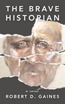 The Brave Historian - Robert Gaines - 9781735414560