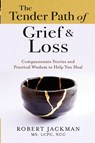 The Tender Path of Grief & Loss - Robert Jackman - 9781735444567