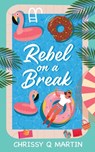 Rebel on a Break - Chrissy Q Martin - 9781735452760