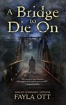 A Bridge to Die On - Fayla Ott - 9781735477442