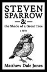 Steven Sparrow & the Shade of a Great Tree - Matthew Dale Jones - 9781735494821