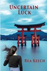 Uncertain Luck - Rea Keech - 9781735593807