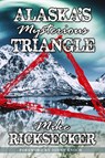 Alaska's Mysterious Triangle - Mike Ricksecker - 9781735668994