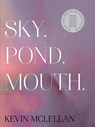 Sky.Pond.Mouth. - Kevin McLellan - 9781735673288
